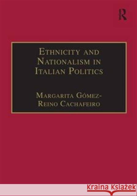 Ethnicity and Nationalism in Italian Politics : Inventing the Padania: Lega Nord and the Northern Question Margarita Gomez-Reino Cachafeiro 9780754616559 ASHGATE PUBLISHING