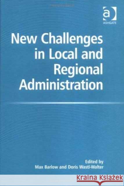 New Challenges in Local and Regional Administration Max Barlow Doris Wastl-Walter  9780754617044 Ashgate Publishing Limited