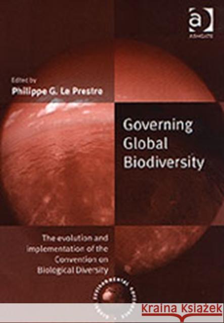 Governing Global Biodiversity: The Evolution and Implementation of the Convention on Biological Diversity Prestre, Philippe G. Le 9780754617440