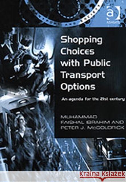 Shopping Choices with Public Transport Options: An Agenda for the 21st Century Ibrahim, Muhammad Faishal 9780754618102 Ashgate Publishing Limited