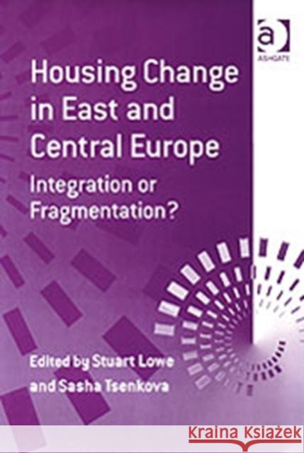 Housing Change in East and Central Europe: Integration or Fragmentation? Lowe, Stuart 9780754618140