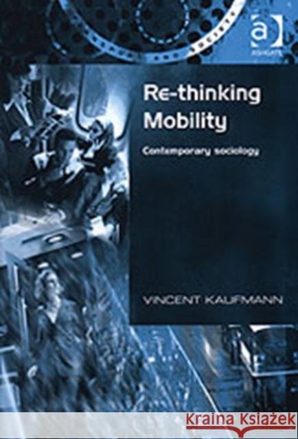 Re-Thinking Mobility: Contemporary Sociology Kaufmann, Vincent 9780754618423
