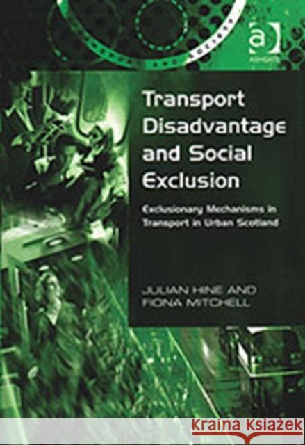 Transport Disadvantage and Social Exclusion: Exclusionary Mechanisms in Transport in Urban Scotland Hine, Julian 9780754618478