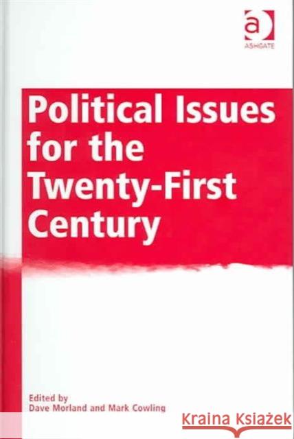 Political Issues for the Twenty-First Century Mark Cowling Dave Morland  9780754619031