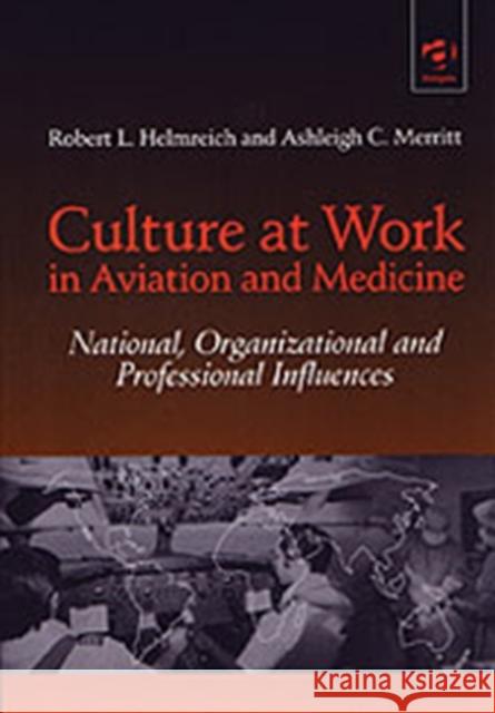 Culture at Work in Aviation and Medicine: National, Organizational and Professional Influences Helmreich, Robert L. 9780754619048