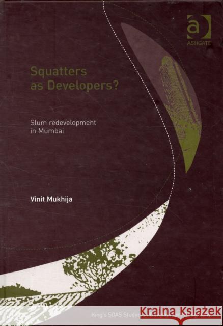 Squatters as Developers?: Slum Redevelopment in Mumbai Mukhija, Vinit 9780754619109 Ashgate Publishing Limited