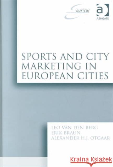 Sports and City Marketing in European Cities Leo Van Den Berg Erik Braun 9780754619314 ASHGATE PUBLISHING GROUP