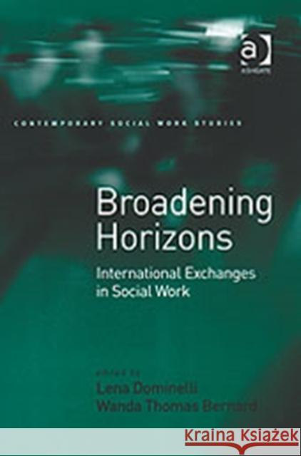 Broadening Horizons: International Exchanges in Social Work Bernard, Wanda Thomas 9780754619451 Ashgate Publishing Limited