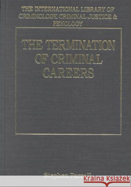 The Termination of Criminal Careers Stephen Farrall 9780754620853 Routledge
