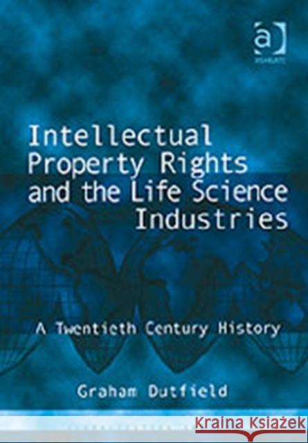 Intellectual Property Rights and the Life Science Industries: A Twentieth Century History Dutfield, Graham 9780754621119