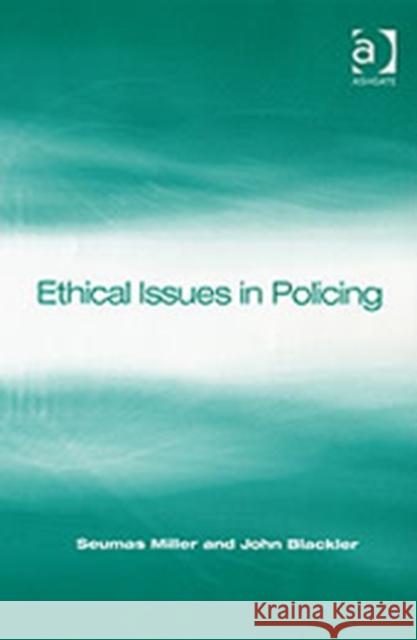Ethical Issues in Policing Seumas Miller John Blackler  9780754622444 Avebury Technical