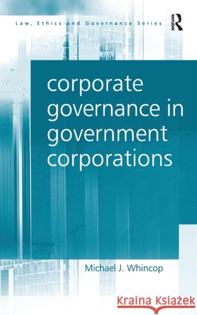 Corporate Governance in Government Corporations Michael J. Whincop   9780754622765