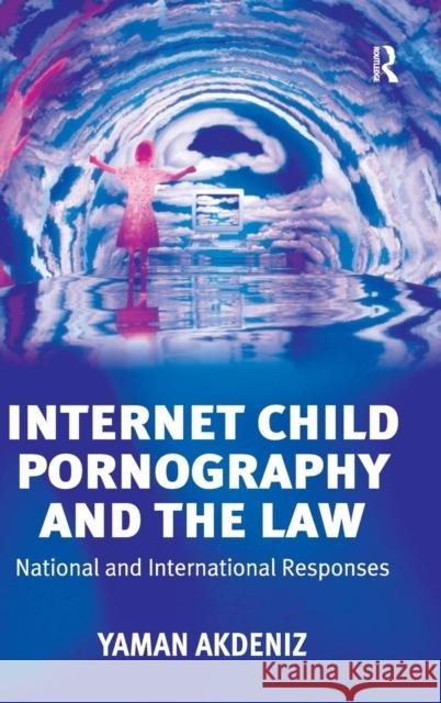 Internet Child Pornography and the Law: National and International Responses Akdeniz, Yaman 9780754622970 Ashgate Publishing Limited