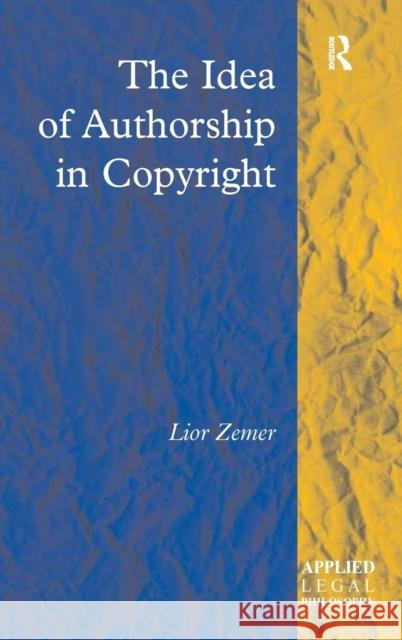 The Idea of Authorship in Copyright  9780754623762 Ashgate Publishing Limited