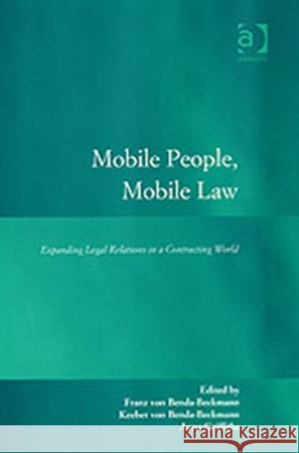 Mobile People, Mobile Law: Expanding Legal Relations in a Contracting World Benda-Beckmann, Franz Von 9780754623861 Ashgate Publishing Limited