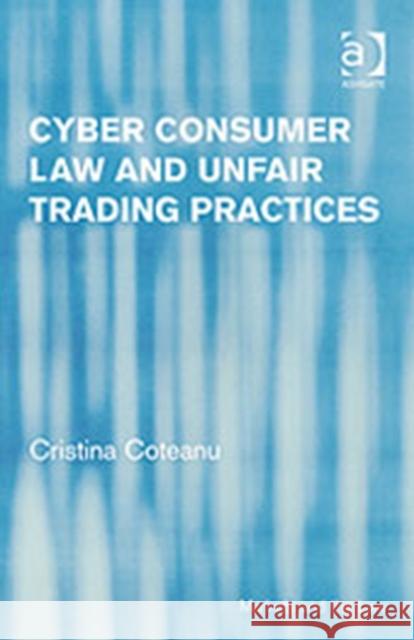 Cyber Consumer Law and Unfair Trading Practices  9780754624172 Avebury Technical
