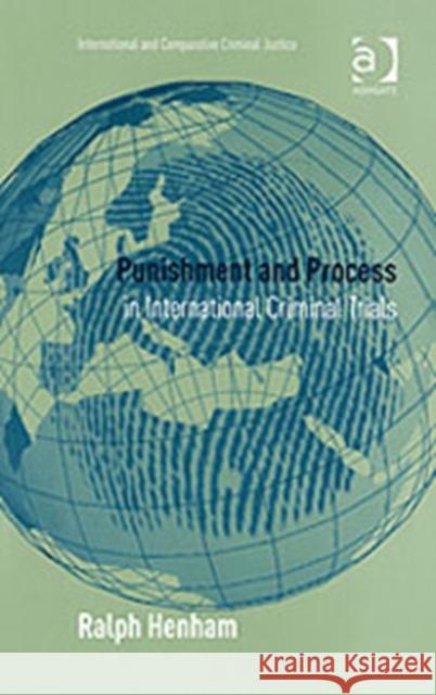 Punishment and Process in International Criminal Trials Ralph J. Henham   9780754624370 Ashgate Publishing Limited