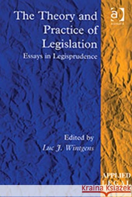 The Theory and Practice of Legislation: Essays in Legisprudence Wintgens, Luc J. 9780754624615 Ashgate Publishing Limited