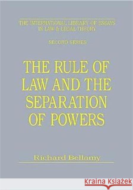 The Rule of Law and the Separation of Powers Richard Bellamy   9780754624639 Ashgate Publishing Limited
