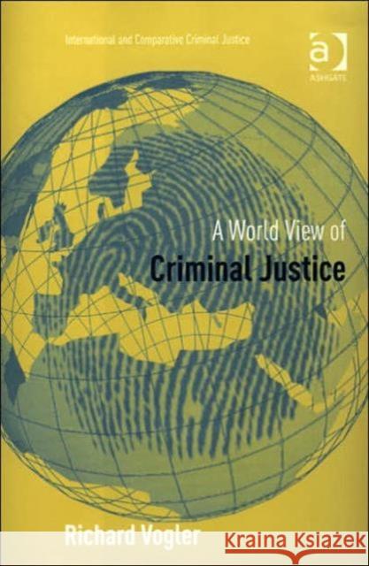 A World View of Criminal Justice Richard K. Vogler 9780754624677 ASHGATE PUBLISHING GROUP