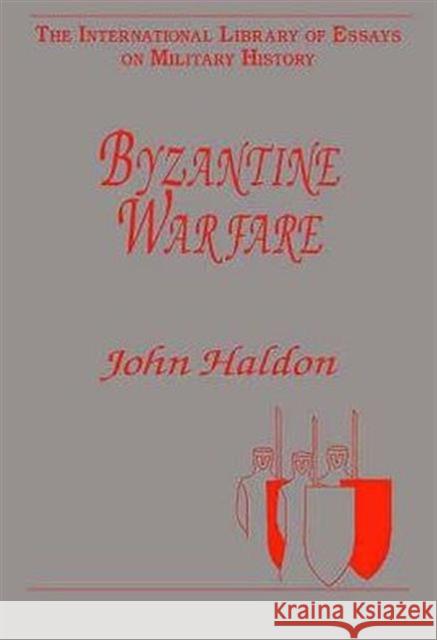 Byzantine Warfare John F. Haldon   9780754624844 Ashgate Publishing Limited