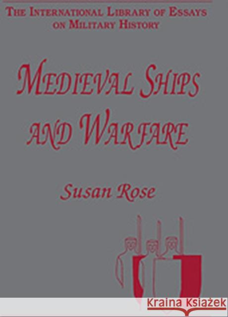 Medieval Ships and Warfare Susan Rose   9780754624851 Ashgate Publishing Limited