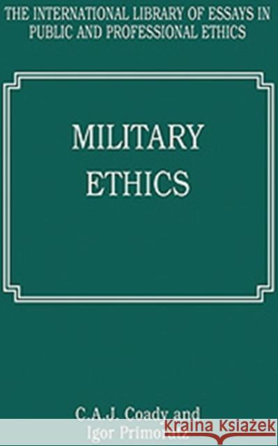 Military Ethics Anthony Coady Igor Primoratz 9780754624875 ASHGATE PUBLISHING GROUP