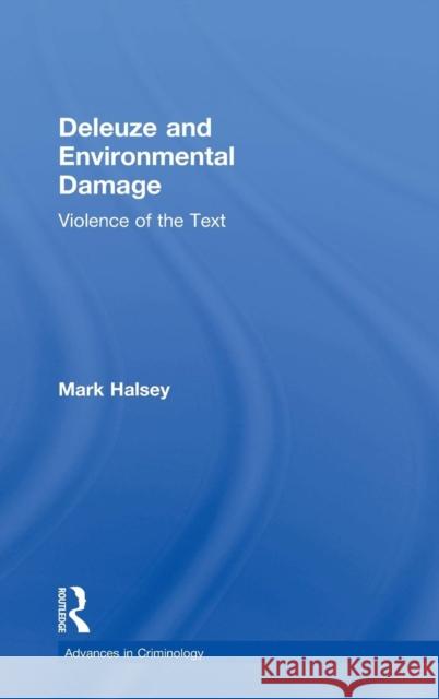 Deleuze and Environmental Damage: Violence of the Text Halsey, Mark 9780754624912