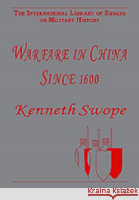 Warfare in China Since 1600 Kenneth Swope   9780754624929 Ashgate Publishing Limited
