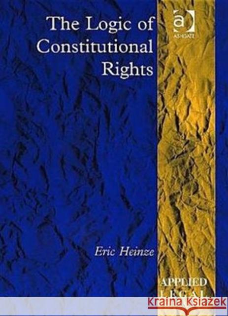 The Logic of Constitutional Rights  9780754625384 Ashgate Publishing Limited