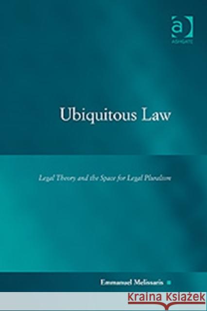 Ubiquitous Law: Legal Theory and the Space for Legal Pluralism Melissaris, Emmanuel 9780754625421