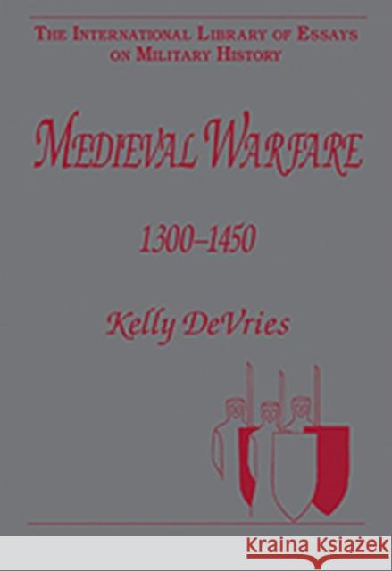 Medieval Warfare 1300-1450 Kelly DeVries   9780754625537 Ashgate Publishing Limited