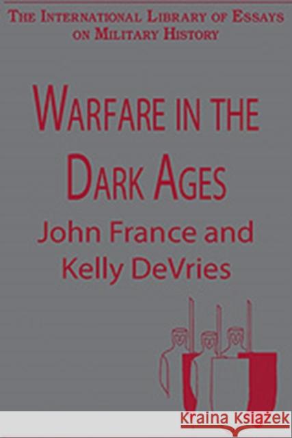 Warfare in the Dark Ages John France Kelly DeVries  9780754625575 Ashgate Publishing Limited