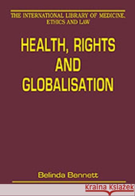 Health, Rights and Globalisation Belinda Bennett   9780754625902