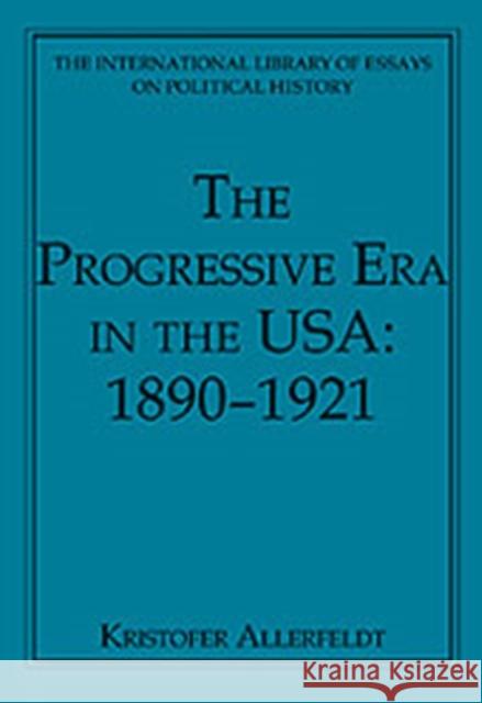 The Progressive Era in the Usa: 1890-1921 Allerfeldt, Kristofer 9780754626084