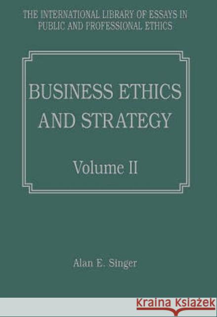 Business Ethics and Strategy, Volumes I and II Alan E. Singer   9780754626091 Ashgate Publishing Limited