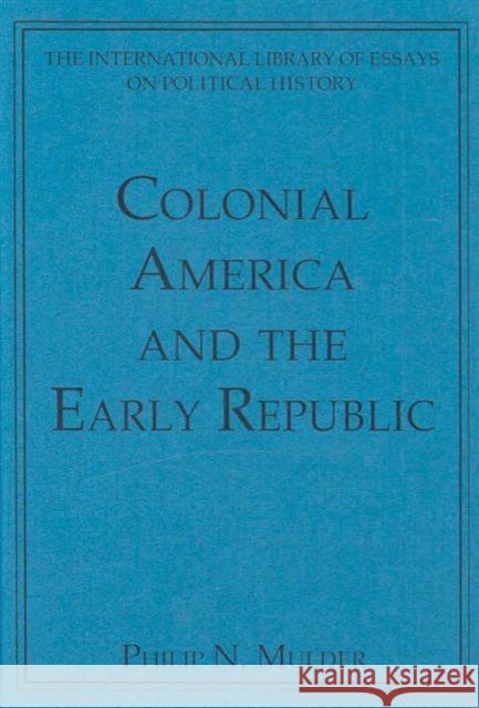 Colonial America and the Early Republic Philip N. Mulder   9780754626138 Ashgate Publishing Limited