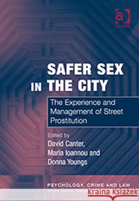 Safer Sex in the City: The Experience and Management of Street Prostitution Ioannou, Maria 9780754626152