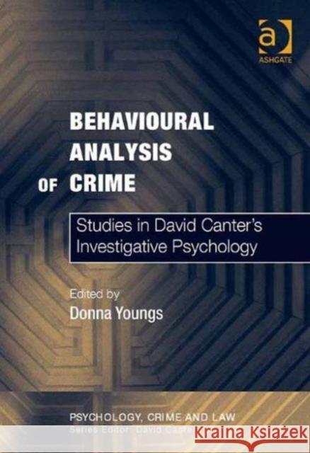 The Behavioural Analysis of Crime: Studies in David Canter's Investigative Psychology Youngs, Donna 9780754626220