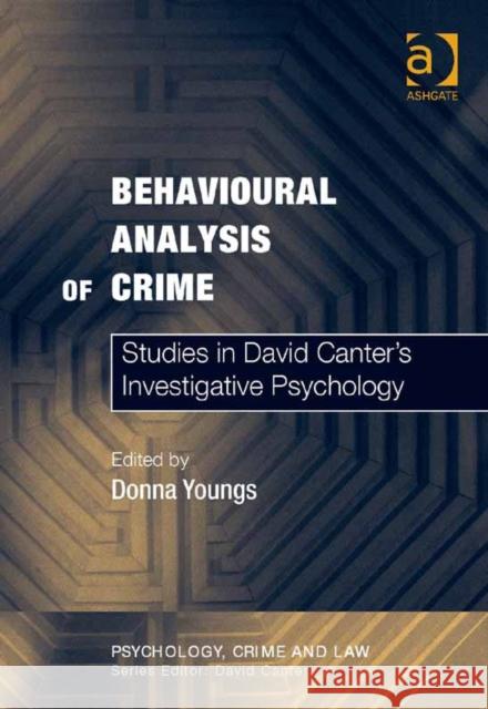 The Behavioural Analysis of Crime: Studies in David Canter's Investigative Psychology Youngs, Donna 9780754626282