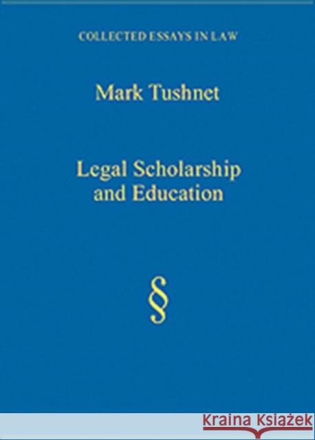 Legal Scholarship and Education Mark Tushnet 9780754626732 ASHGATE PUBLISHING GROUP