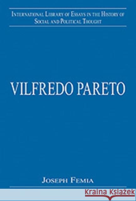 Vilfredo Pareto: Beyond Disciplinary Boundaries Femia, Joseph V. 9780754626961 Ashgate Publishing Limited