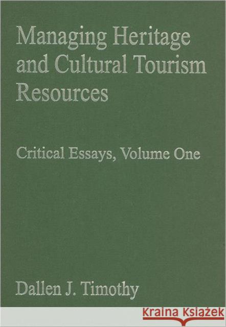 Managing Heritage and Cultural Tourism Resources: Critical Essays, Volume One Timothy, Dallen J. 9780754627043 Ashgate Publishing Limited