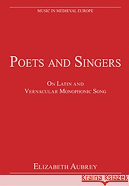 Poets and Singers : On Latin and Vernacular Monophonic Song  9780754627074 
