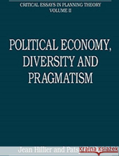 Political Economy, Diversity and Pragmatism: Critical Essays in Planning Theory: Volume 2 Healey, Patsy 9780754627227