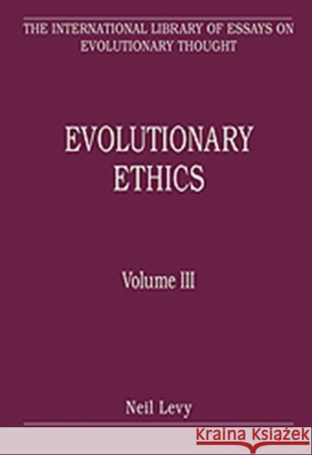 Evolutionary Ethics: Volume III Levy, Neil 9780754627586 Ashgate Publishing Limited