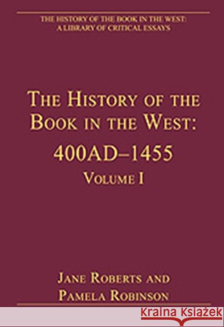 The History of the Book in the West: 400ad-1455: Volume I Robinson, Pamela 9780754627739