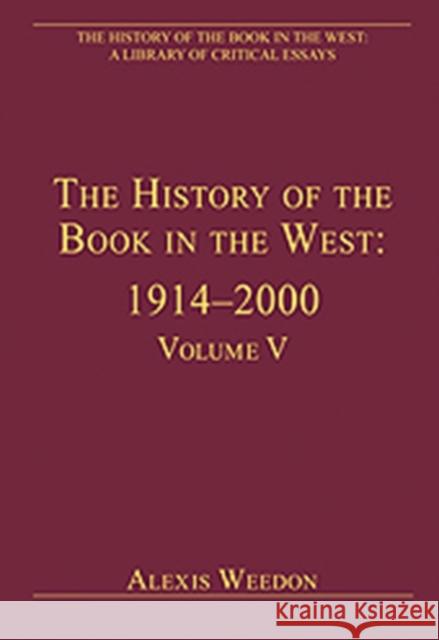 The History of the Book in the West: 1914-2000: Volume V Weedon, Alexis 9780754627838 Ashgate Publishing Limited