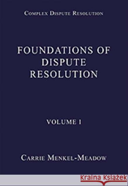 Foundations of Dispute Resolution: Volume I Menkel-Meadow, Carrie 9780754627968 0