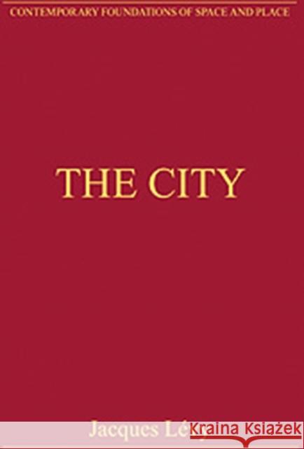 The City: Critical Essays in Human Geography Lévy, Jacques 9780754628149